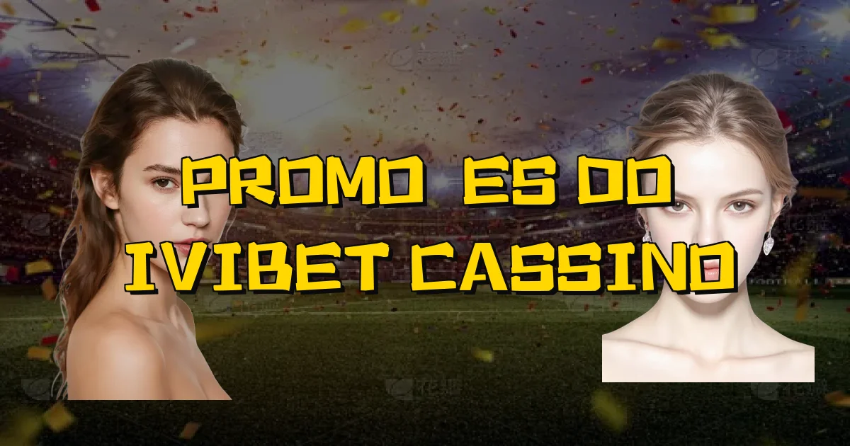 Promoções Do Ivibet Cassino Oficial