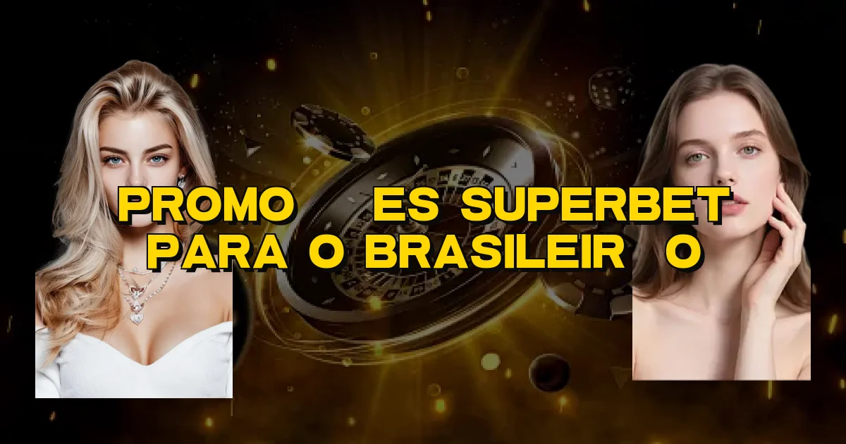 Promoções Superbet Para O Brasileirão Oficial