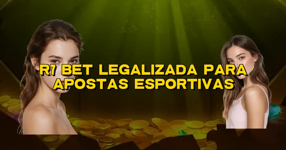 R7 Bet Legalizada Para Apostas Esportivas Oficial