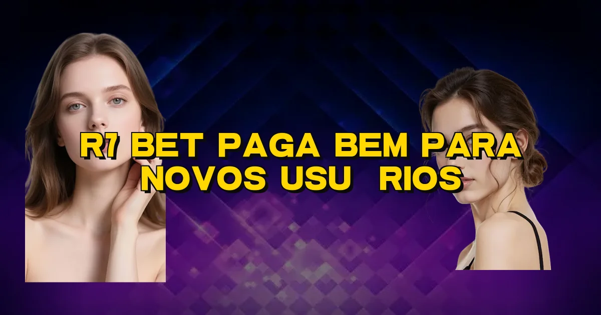 R7 Bet Paga Bem Para Novos Usuários Oficial