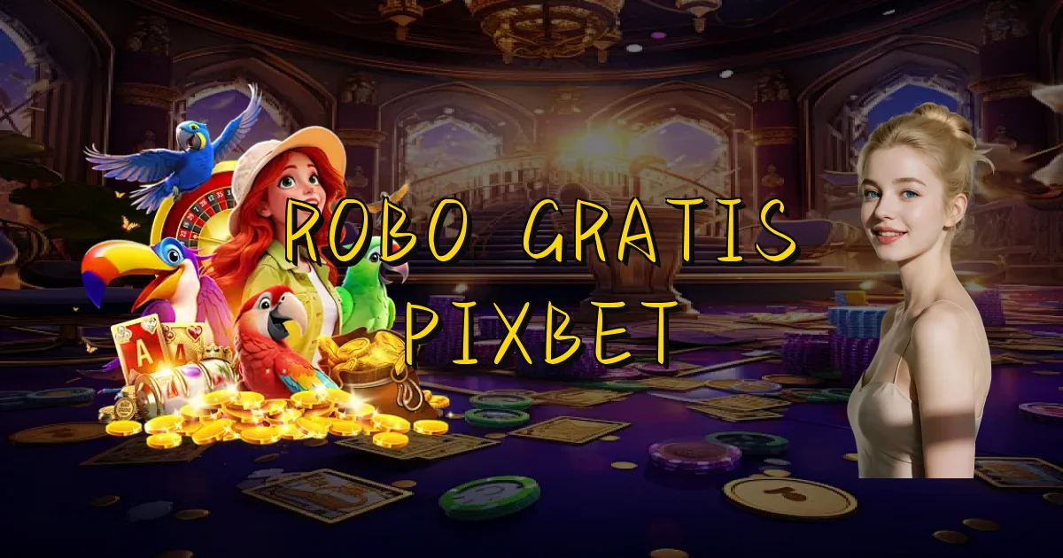 Robo Gratis Pixbet Oficial