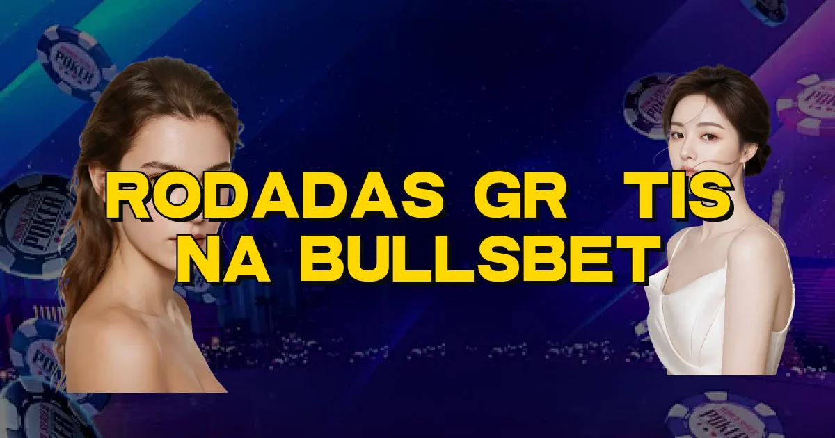 Rodadas Grátis Na Bullsbet Oficial