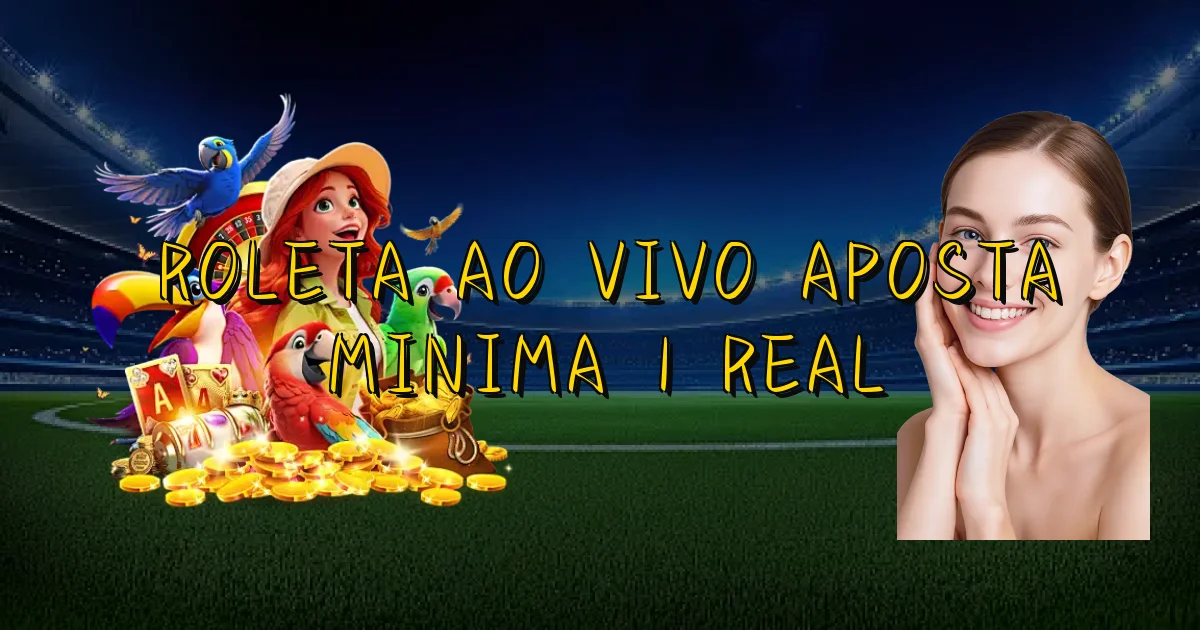 Roleta Ao Vivo Aposta Minima 1 Real Oficial