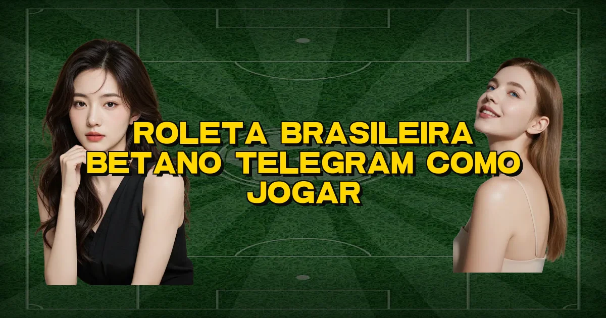 Roleta Brasileira Betano Telegram Como Jogar Oficial