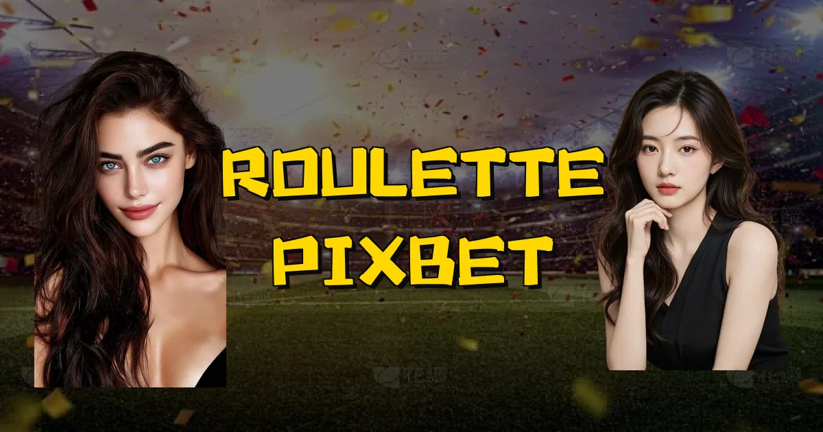 Roulette Pixbet Oficial