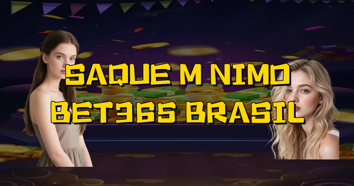 Saque Mínimo Bet365 Brasil Oficial