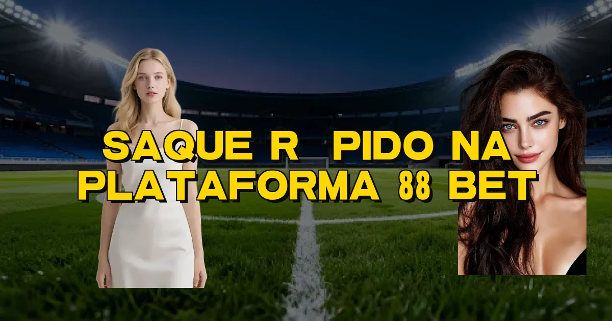 Saque Rápido Na Plataforma 88 Bet Oficial