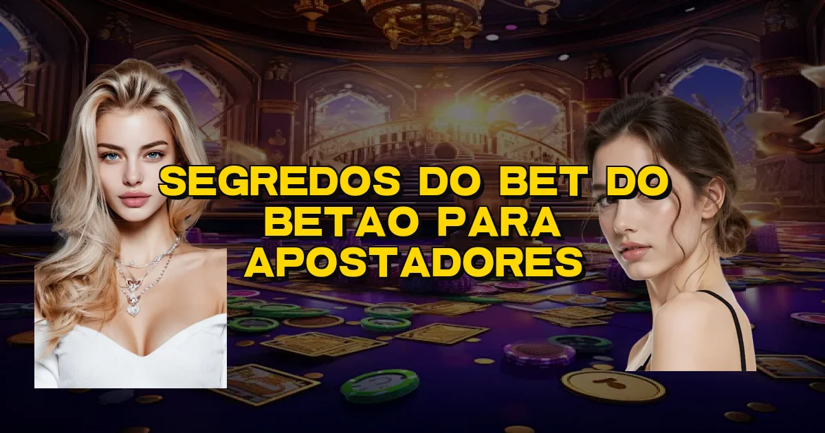 Segredos Do Bet Do Betao Para Apostadores Oficial