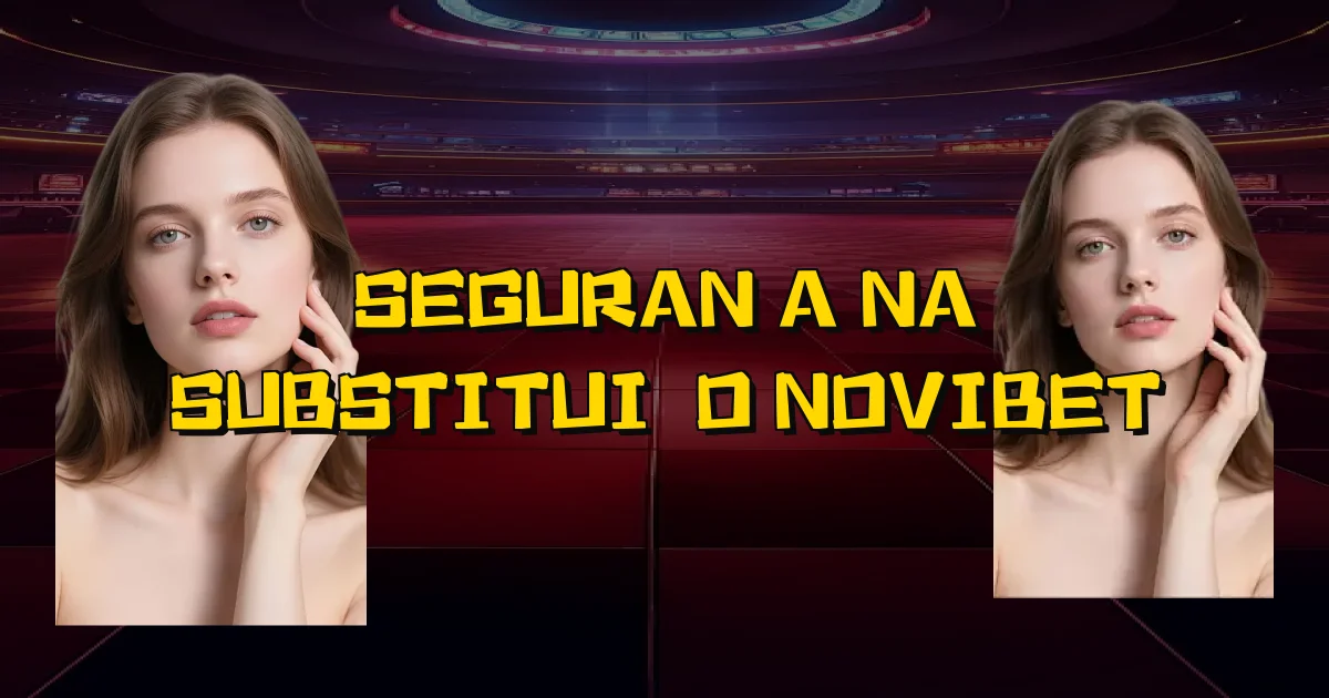 Segurança Na Substituição Novibet Oficial