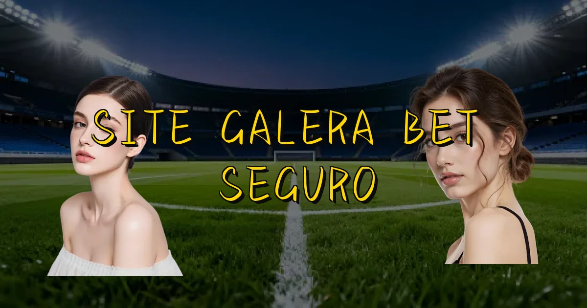 Site Galera Bet É Seguro Oficial