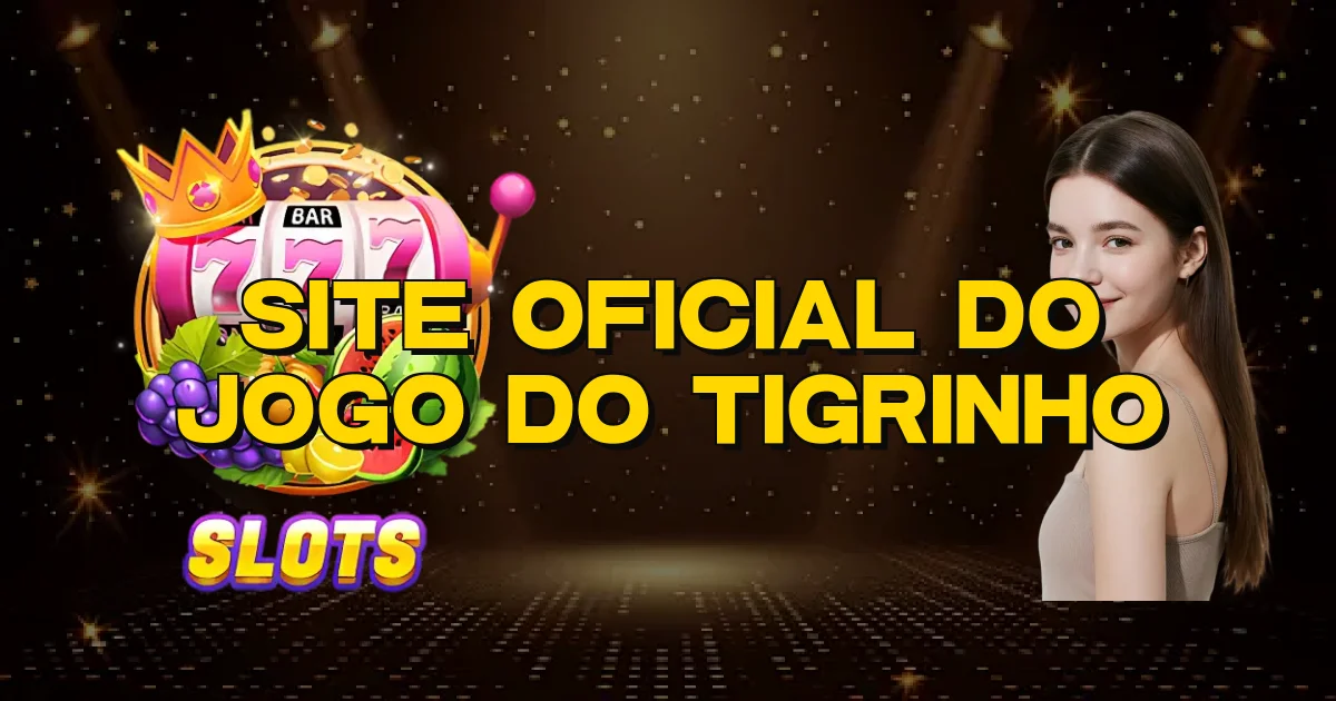 Site Oficial Do Jogo Do Tigrinho Oficial