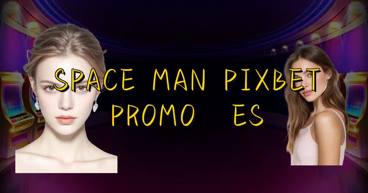 Space Man Pixbet Promoções Oficial