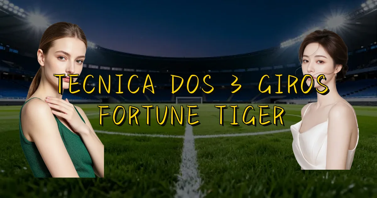 Tecnica Dos 3 Giros Fortune Tiger Oficial