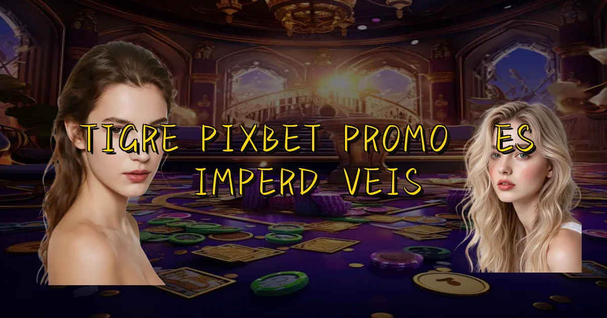 Tigre Pixbet Promoções Imperdíveis Oficial