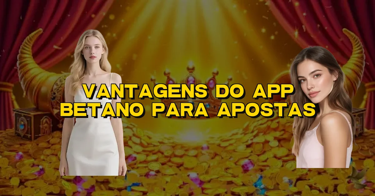 Vantagens Do App Betano Para Apostas Oficial