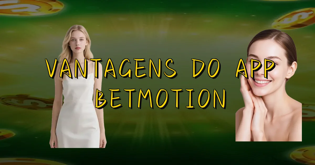 Vantagens Do App Betmotion Oficial